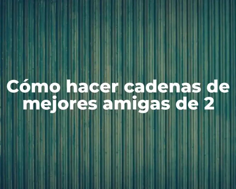 Cómo hacer cadenas de mejores amigas de 2