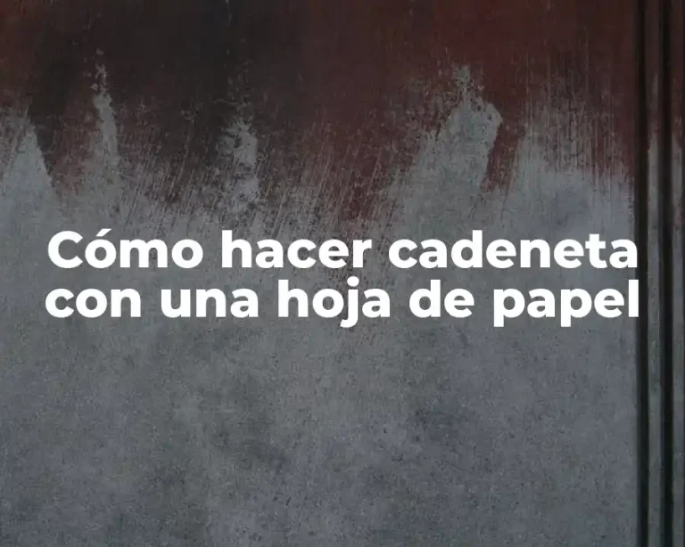 Cómo hacer cadeneta con una hoja de papel