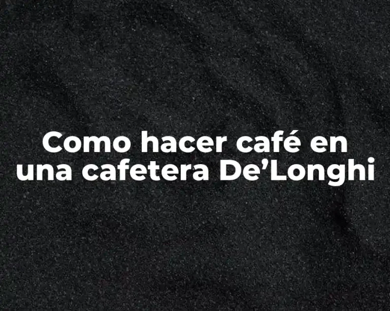Como hacer café en una cafetera De’Longhi