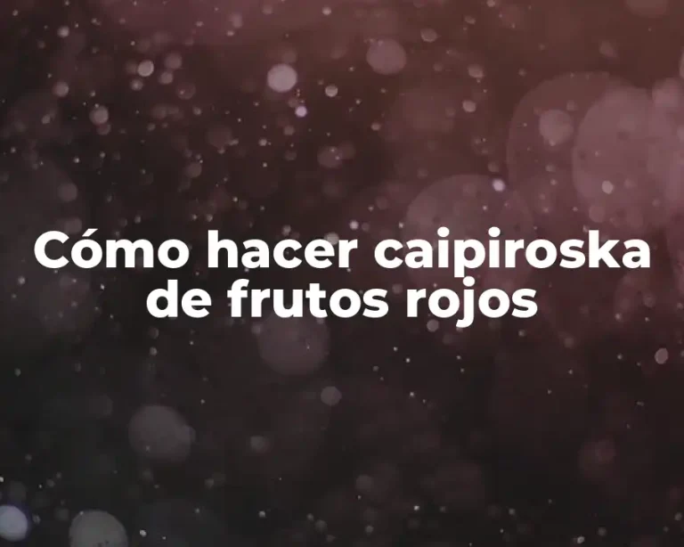 Cómo hacer caipiroska de frutos rojos