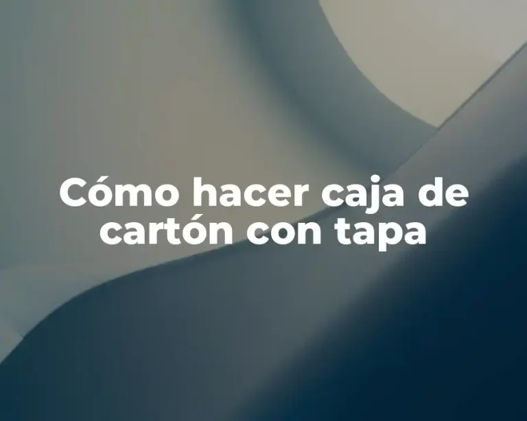 Cómo hacer caja de cartón con tapa