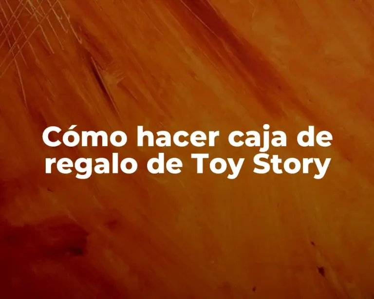 Cómo hacer caja de regalo de Toy Story