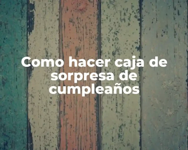 Como hacer caja de sorpresa de cumpleaños