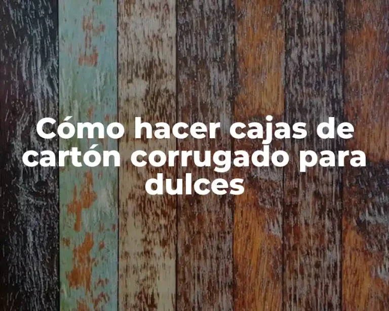 Cómo hacer cajas de cartón corrugado para dulces
