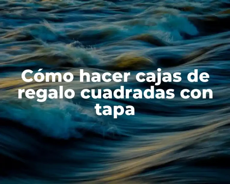Cómo hacer cajas de regalo cuadradas con tapa