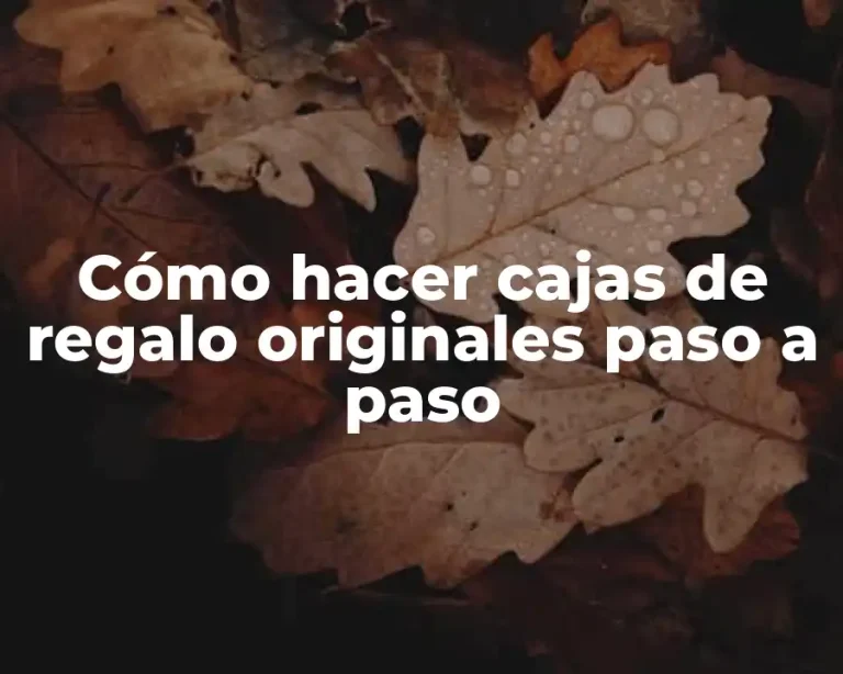 Cómo hacer cajas de regalo originales paso a paso