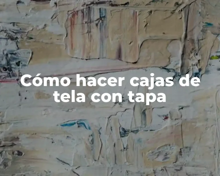 Cómo hacer cajas de tela con tapa