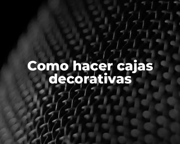 Como hacer cajas decorativas