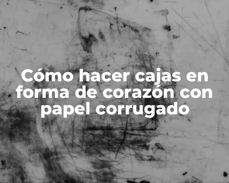 Cómo hacer cajas en forma de corazón con papel corrugado