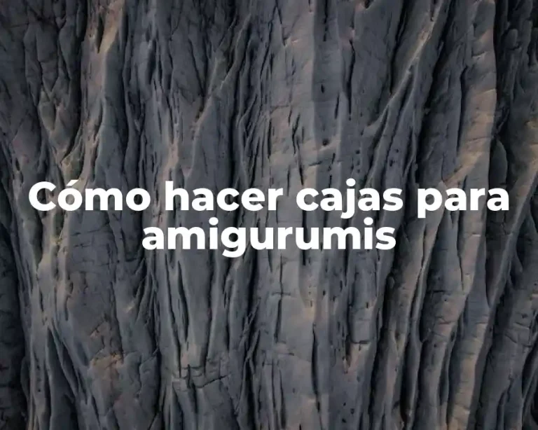 Cómo hacer cajas para amigurumis