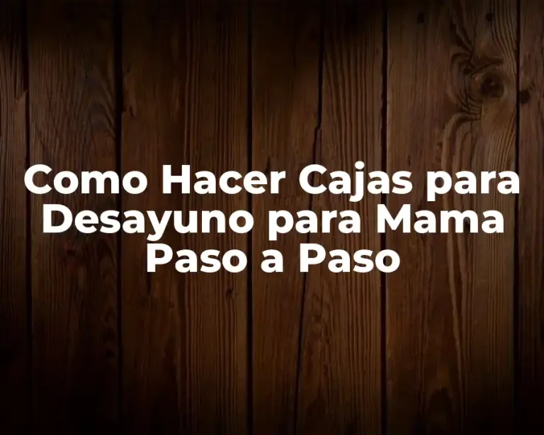Como Hacer Cajas para Desayuno para Mama Paso a Paso