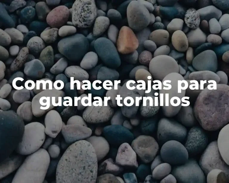 Como hacer cajas para guardar tornillos