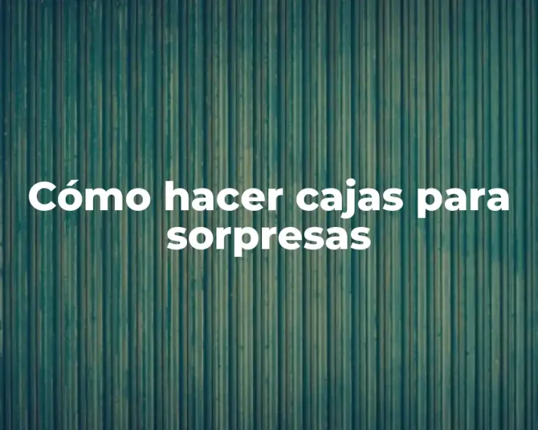 Cómo hacer cajas para sorpresas