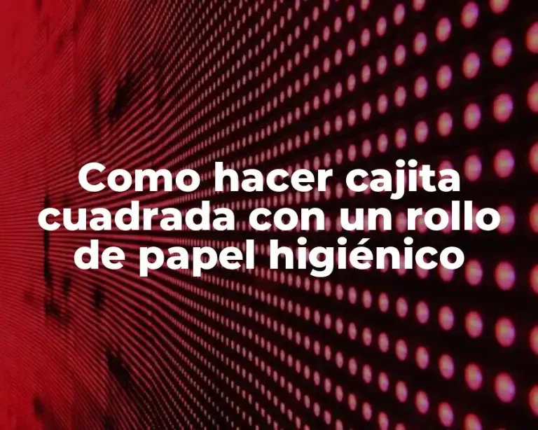 Como hacer cajita cuadrada con un rollo de papel higiénico