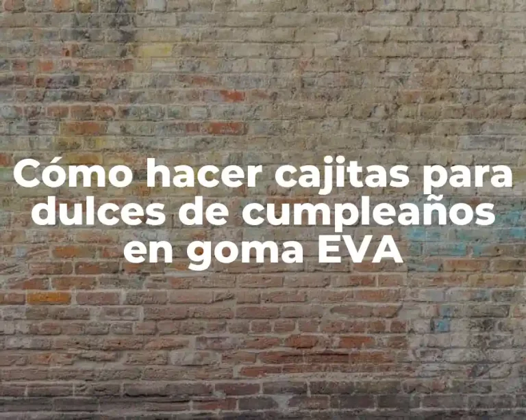 Cómo hacer cajitas para dulces de cumpleaños en goma EVA