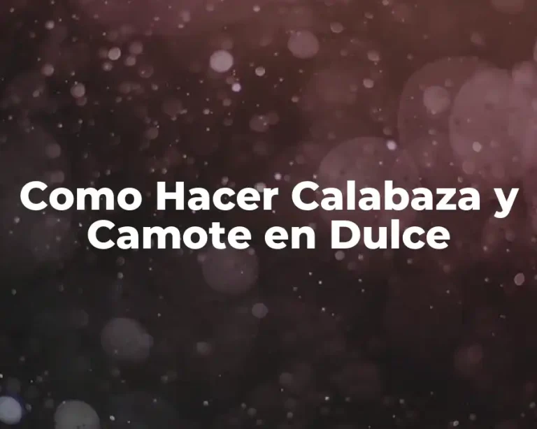 Como Hacer Calabaza y Camote en Dulce