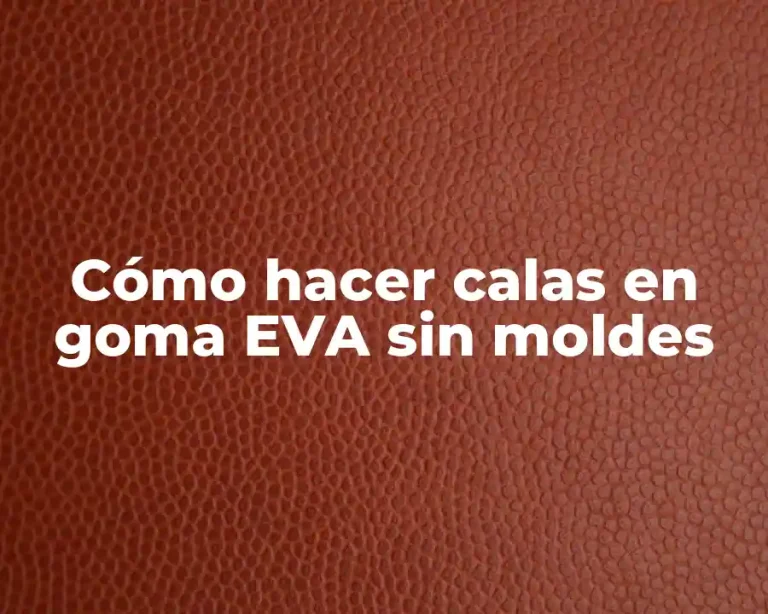 Cómo hacer calas en goma EVA sin moldes