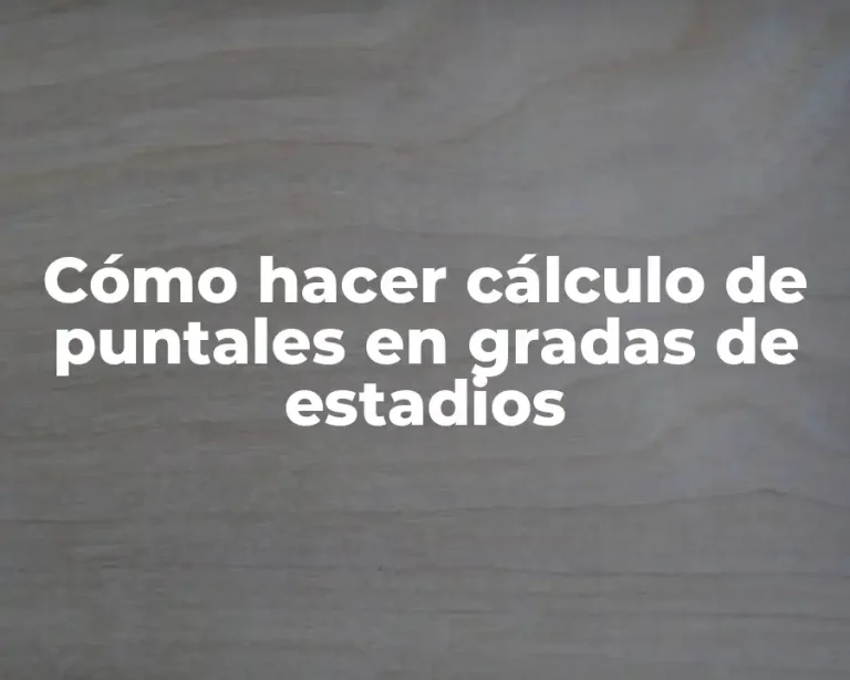 Cómo hacer cálculo de puntales en gradas de estadios