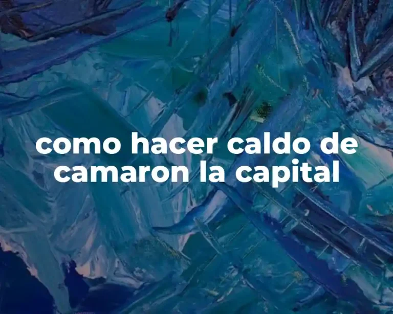 como hacer caldo de camaron la capital