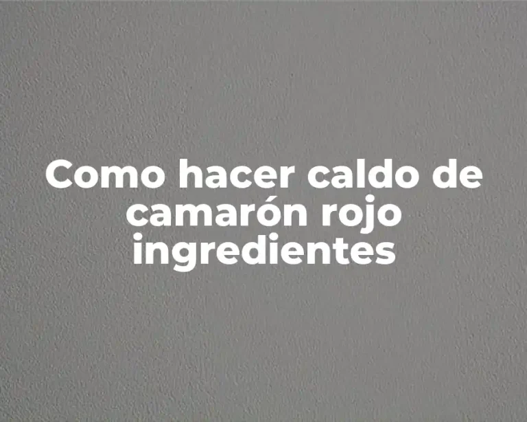 Como hacer caldo de camarón rojo ingredientes