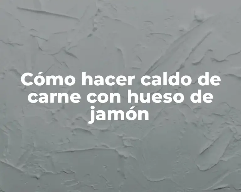 Cómo hacer caldo de carne con hueso de jamón