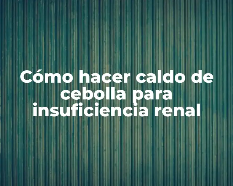 Cómo hacer caldo de cebolla para insuficiencia renal