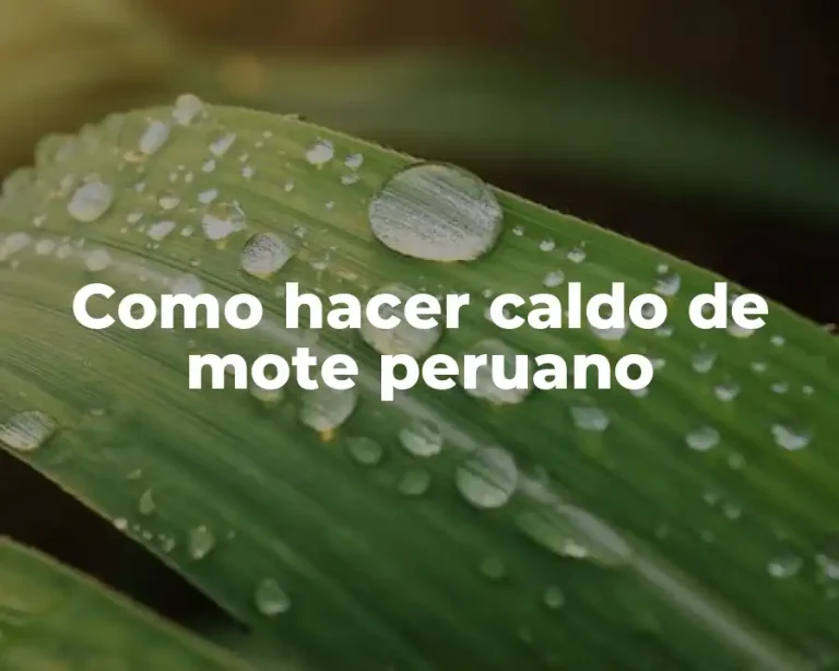 Como hacer caldo de mote peruano