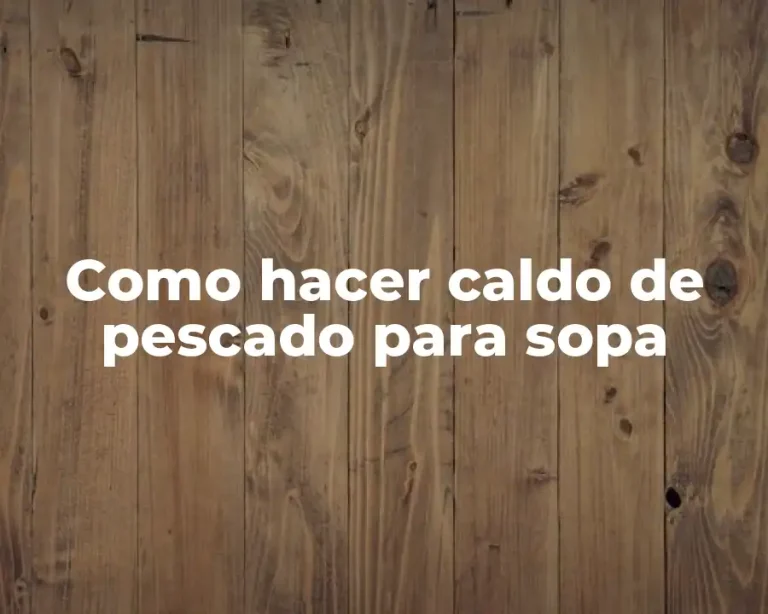 Como hacer caldo de pescado para sopa