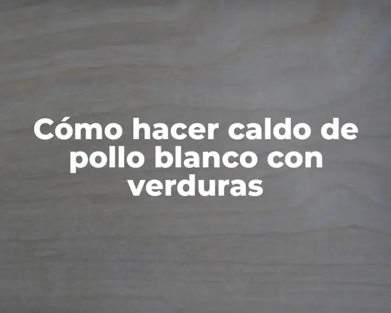 Cómo hacer caldo de pollo blanco con verduras
