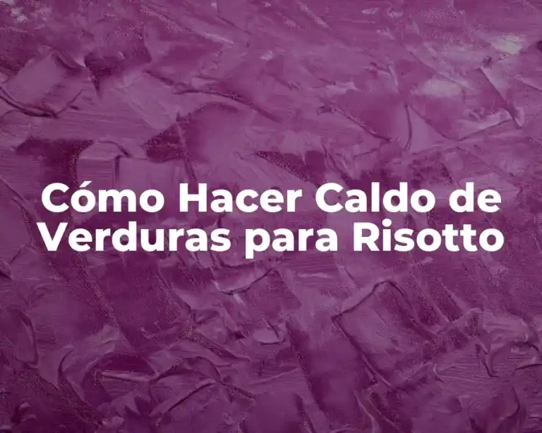 Cómo Hacer Caldo de Verduras para Risotto