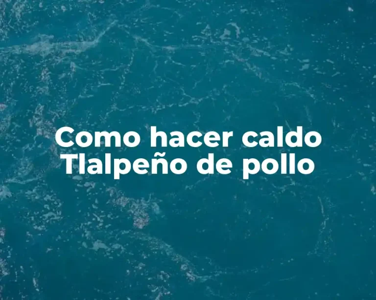 Como hacer caldo Tlalpeño de pollo