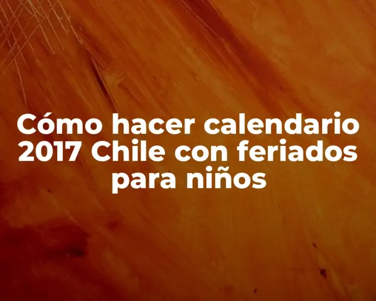 Cómo hacer calendario 2017 Chile con feriados para niños