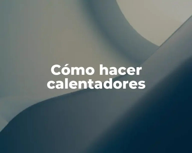 Cómo hacer calentadores