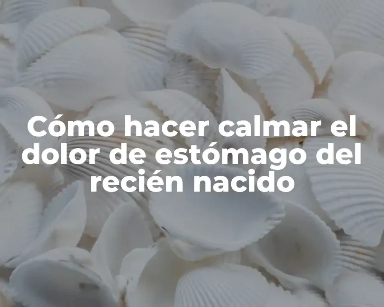 Cómo hacer calmar el dolor de estómago del recién nacido