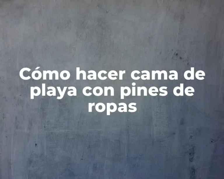 Cómo hacer cama de playa con pines de ropas