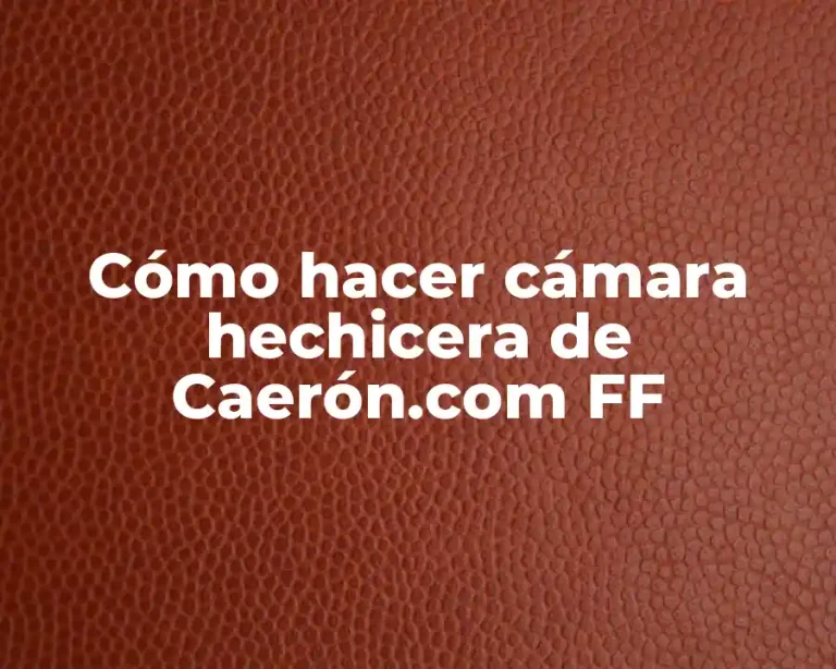 Cómo hacer cámara hechicera de Caerón.com FF