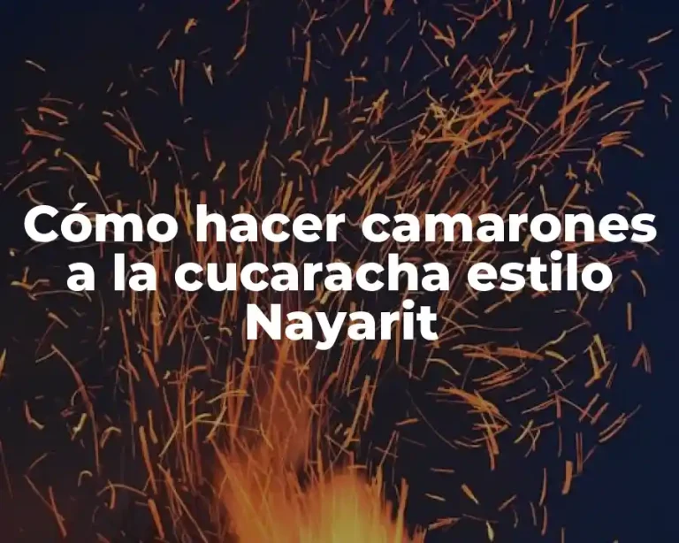 Cómo hacer camarones a la cucaracha estilo Nayarit