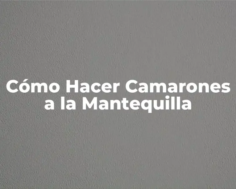 Cómo Hacer Camarones a la Mantequilla