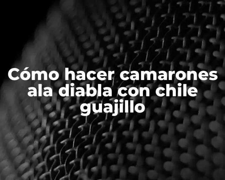 Cómo hacer camarones ala diabla con chile guajillo