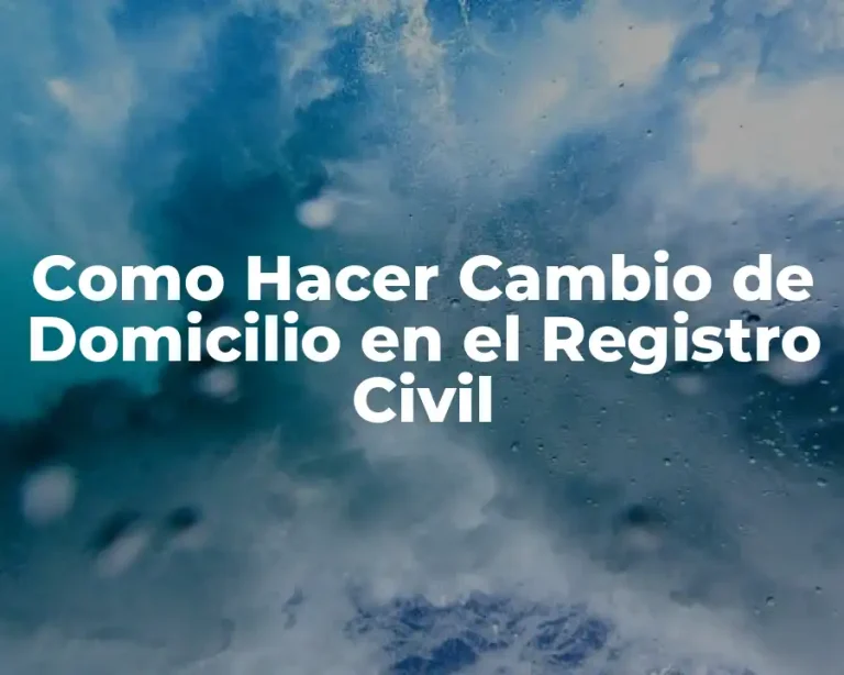 Como Hacer Cambio de Domicilio en el Registro Civil