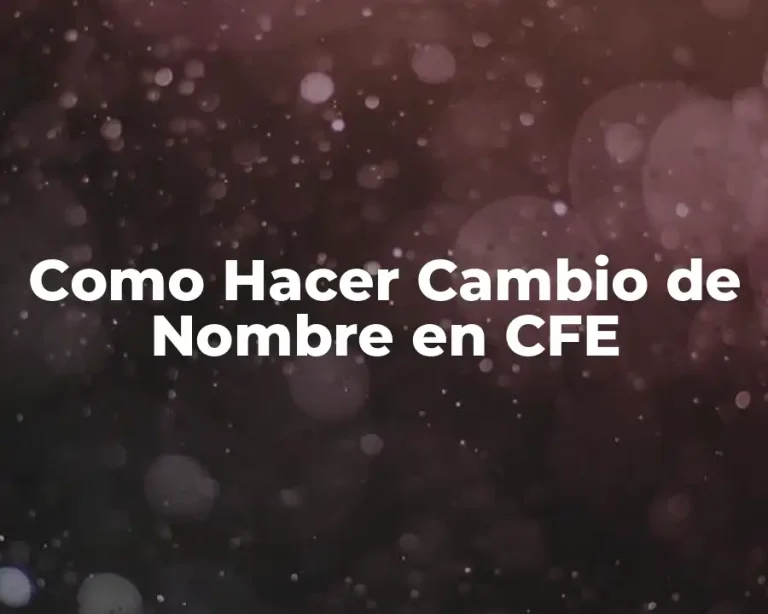 Como Hacer Cambio de Nombre en CFE