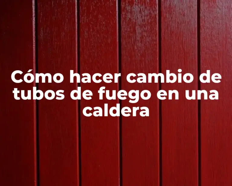 Cómo hacer cambio de tubos de fuego en una caldera