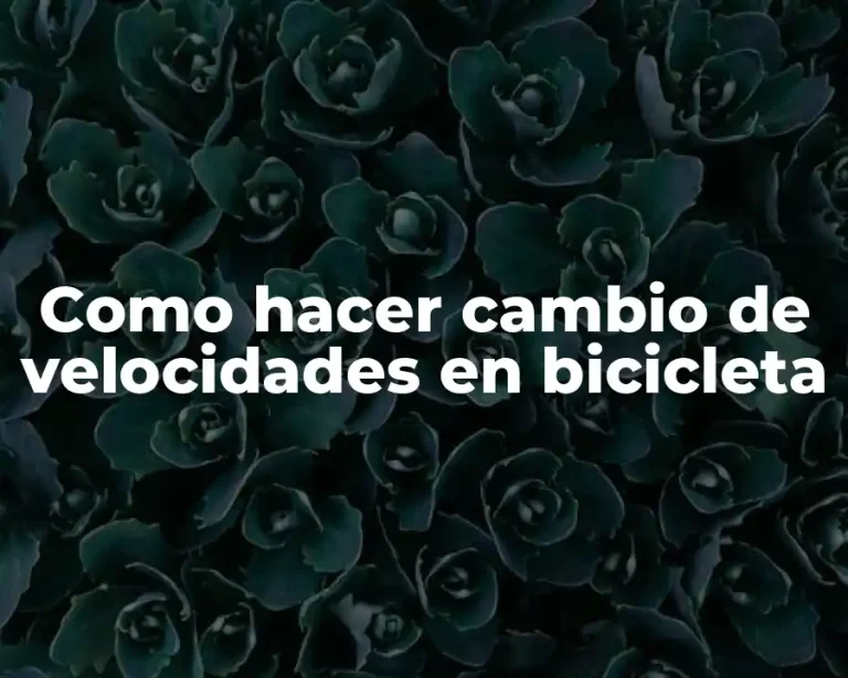 Como hacer cambio de velocidades en bicicleta