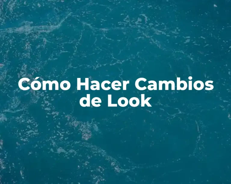 Cómo Hacer Cambios de Look