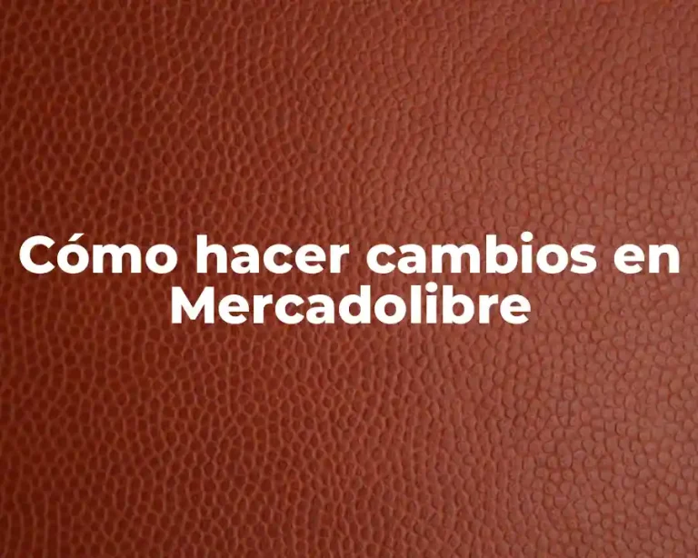 Cómo hacer cambios en Mercadolibre