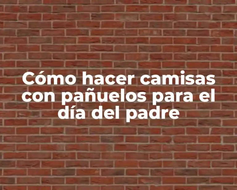 Cómo hacer camisas con pañuelos para el día del padre