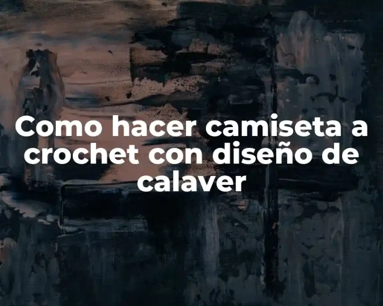 Como hacer camiseta a crochet con diseño de calaver