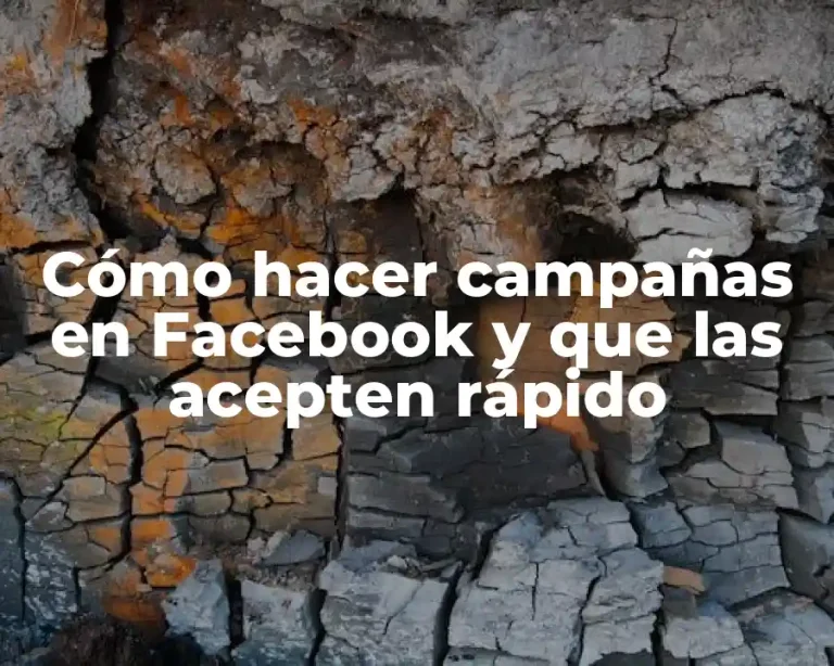 Cómo hacer campañas en Facebook y que las acepten rápido