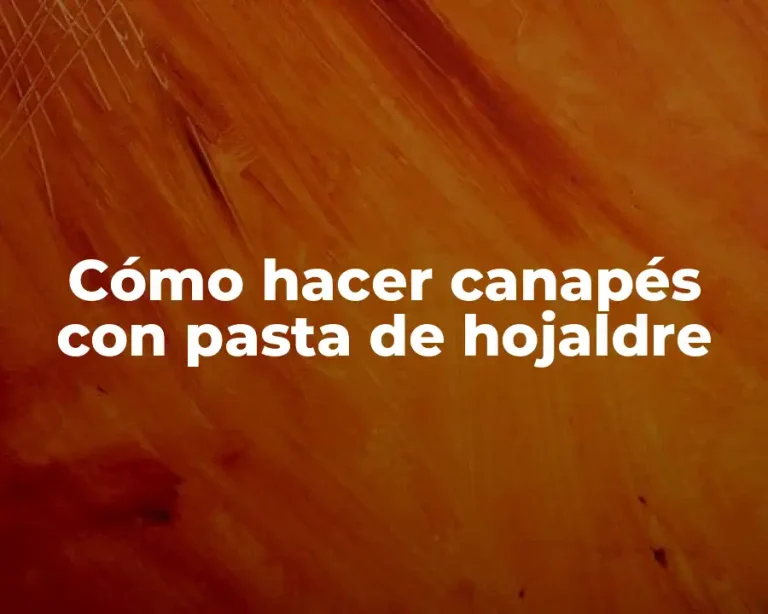 Cómo hacer canapés con pasta de hojaldre