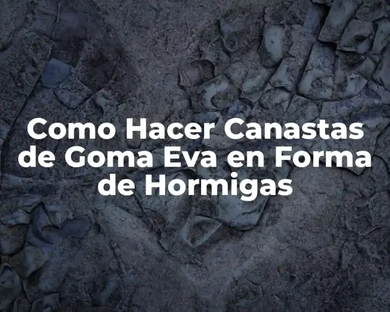 Como Hacer Canastas de Goma Eva en Forma de Hormigas